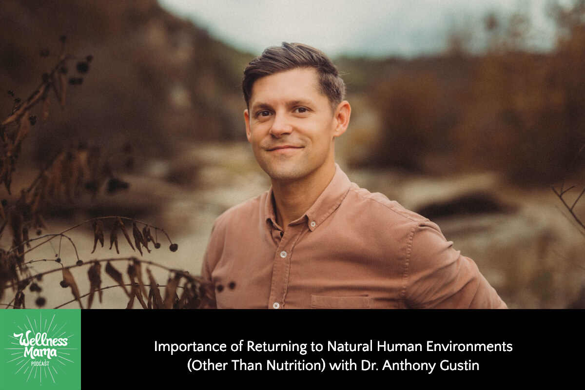 813:  Importance of Returning to Natural Human Environments (Other Than Nutrition) With Dr. Anthony Gustin