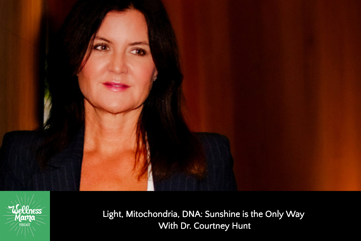 822: Light, Mitochondria, DNA: Sunshine Is the Only Way With Dr. Courtney Hunt