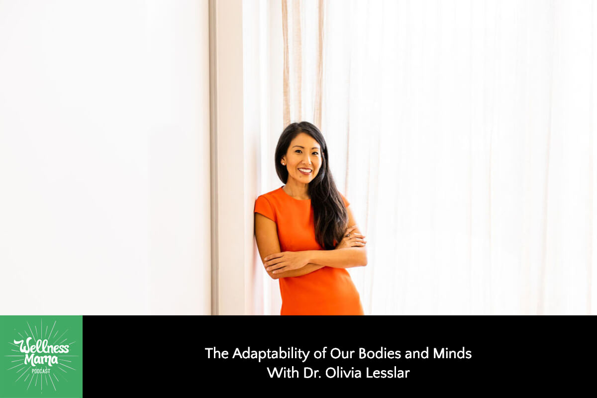 795: The Adaptability of Our Bodies and Minds: We Have More Control Than We Think With Dr. Olivia Lesslar